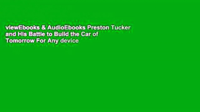 viewEbooks & AudioEbooks Preston Tucker and His Battle to Build the Car of Tomorrow For Any device