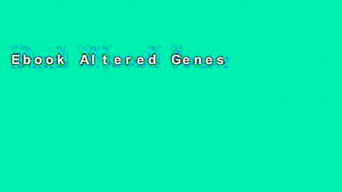 Ebook Altered Genes, Twisted Truth: How the Venture to Genetically Engineer Our Food Has Subverted