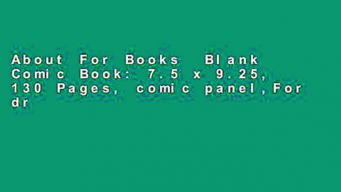 About For Books  Blank Comic Book: 7.5 x 9.25, 130 Pages, comic panel,For drawing your own comics,