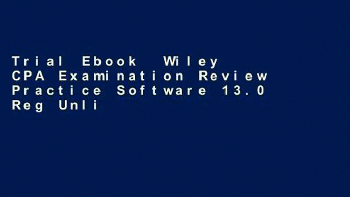 Trial Ebook  Wiley CPA Examination Review Practice Software 13.0 Reg Unlimited acces Best Sellers