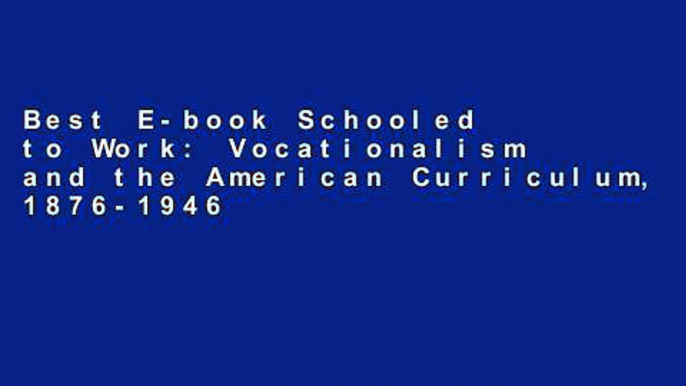 Best E-book Schooled to Work: Vocationalism and the American Curriculum, 1876-1946 (Reflective