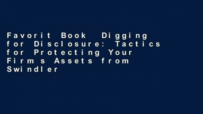 Favorit Book  Digging for Disclosure: Tactics for Protecting Your Firm s Assets from Swindlers,