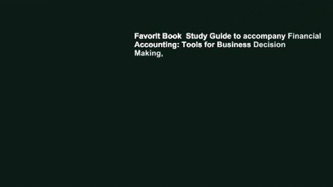 Favorit Book  Study Guide to accompany Financial Accounting: Tools for Business Decision Making,