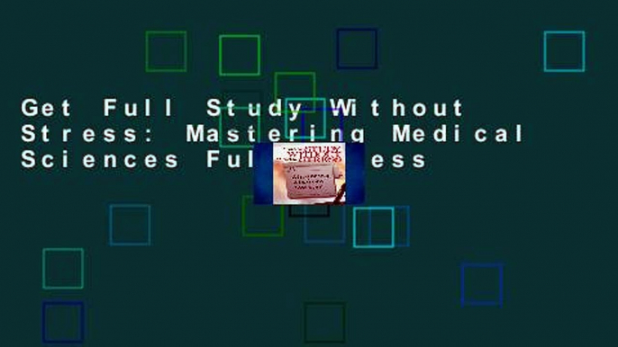 Get Full Study Without Stress: Mastering Medical Sciences Full access