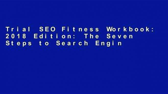 Trial SEO Fitness Workbook: 2018 Edition: The Seven Steps to Search Engine Optimization Success on