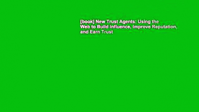 [book] New Trust Agents: Using the Web to Build Influence, Improve Reputation, and Earn Trust