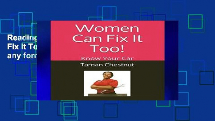 Reading Full Women Can Fix It Too!: Know Your Car any format