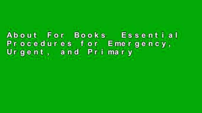 About For Books  Essential Procedures for Emergency, Urgent, and Primary Care Settings: A Clinical