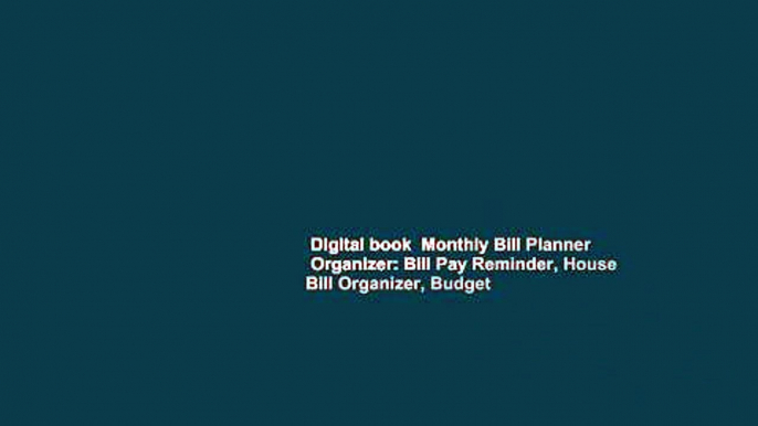 Digital book  Monthly Bill Planner   Organizer: Bill Pay Reminder, House Bill Organizer, Budget