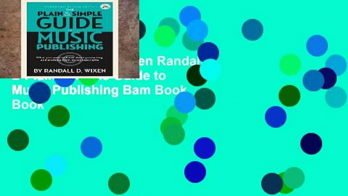 Unlimited acces Wixen Randall D Plain   Simple Guide to Music Publishing Bam Book Book