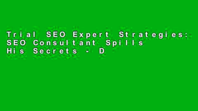 Trial SEO Expert Strategies: SEO Consultant Spills His Secrets - Discover How To Rank Higher,