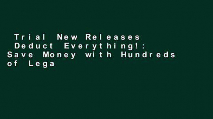 Trial New Releases  Deduct Everything!: Save Money with Hundreds of Legal Tax Breaks, Credits,