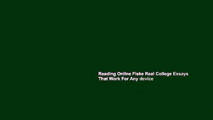 Reading Online Fiske Real College Essays That Work For Any device