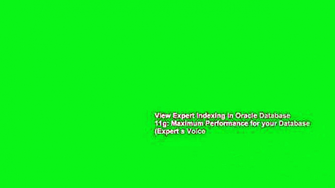 View Expert Indexing in Oracle Database 11g: Maximum Performance for your Database (Expert s Voice