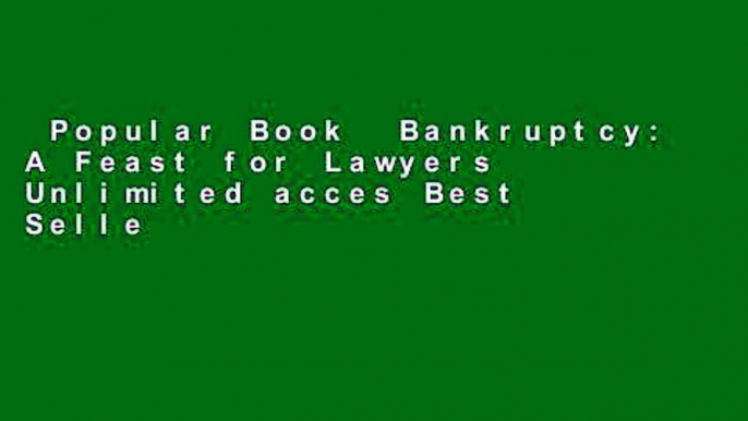 Popular Book  Bankruptcy: A Feast for Lawyers Unlimited acces Best Sellers Rank : #2