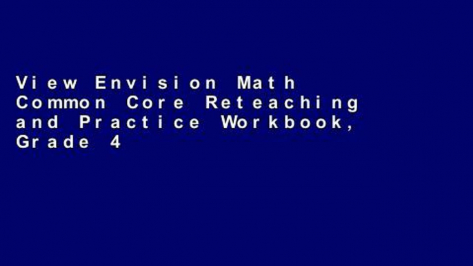 View Envision Math Common Core Reteaching and Practice Workbook, Grade 4 online