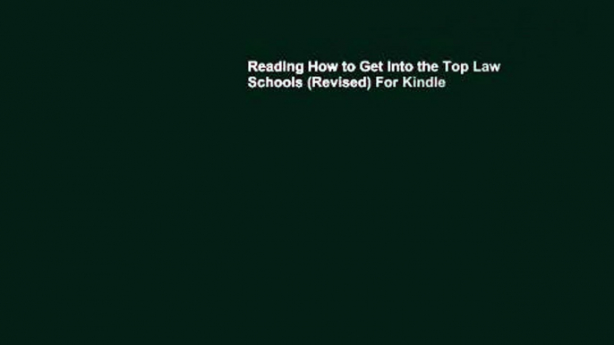 Reading How to Get Into the Top Law Schools (Revised) For Kindle