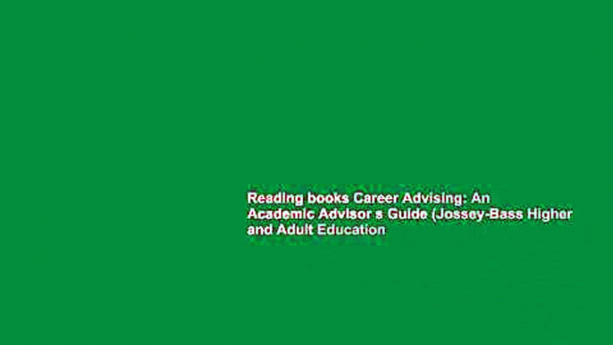 Reading books Career Advising: An Academic Advisor s Guide (Jossey-Bass Higher and Adult Education