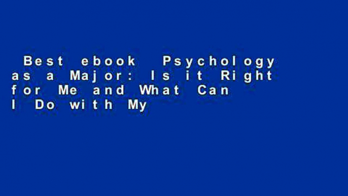 Best ebook  Psychology as a Major: Is it Right for Me and What Can I Do with My Degree?  Review