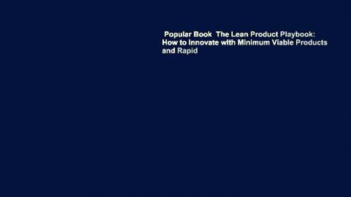 Popular Book  The Lean Product Playbook: How to Innovate with Minimum Viable Products and Rapid