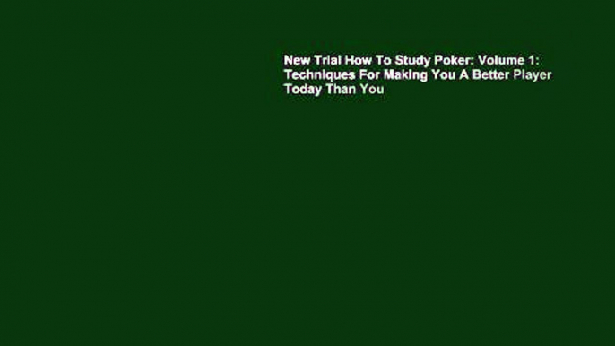 New Trial How To Study Poker: Volume 1: Techniques For Making You A Better Player Today Than You