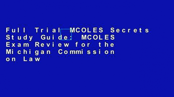 Full Trial MCOLES Secrets Study Guide: MCOLES Exam Review for the Michigan Commission on Law