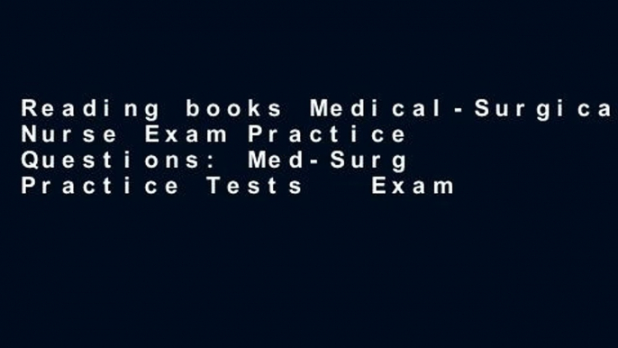 Reading books Medical-Surgical Nurse Exam Practice Questions: Med-Surg Practice Tests   Exam