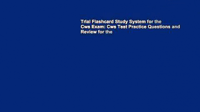 Trial Flashcard Study System for the Cws Exam: Cws Test Practice Questions and Review for the