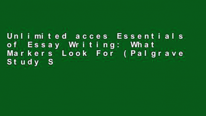 Unlimited acces Essentials of Essay Writing: What Markers Look For (Palgrave Study Skills) Book