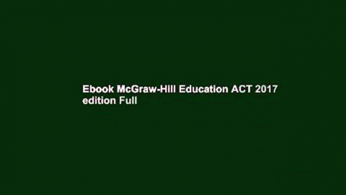 Ebook McGraw-Hill Education ACT 2017 edition Full