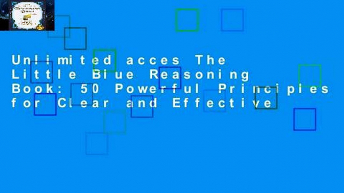 Unlimited acces The Little Blue Reasoning Book: 50 Powerful Principles for Clear and Effective