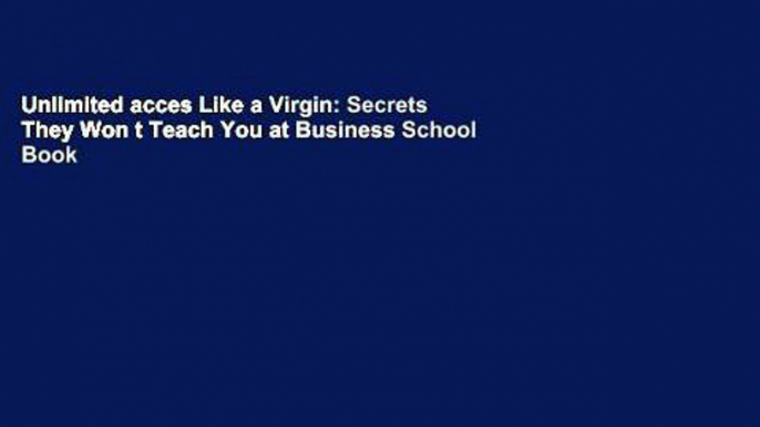 Unlimited acces Like a Virgin: Secrets They Won t Teach You at Business School Book