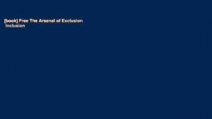 [book] Free The Arsenal of Exclusion   Inclusion