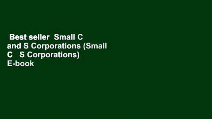 Best seller  Small C and S Corporations (Small C   S Corporations)  E-book