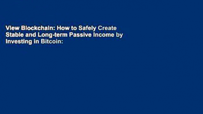 View Blockchain: How to Safely Create Stable and Long-term Passive Income by Investing in Bitcoin: