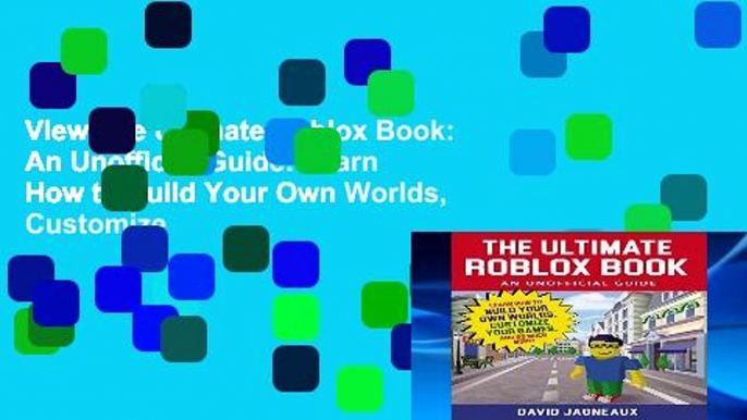 View The Ultimate Roblox Book: An Unofficial Guide: Learn How to Build Your Own Worlds, Customize