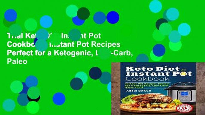 Trial Keto Diet Instant Pot Cookbook: Instant Pot Recipes Perfect for a Ketogenic, Low-Carb, Paleo