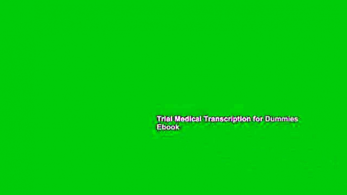 Trial Medical Transcription for Dummies Ebook