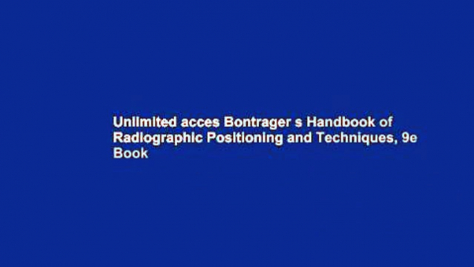 Unlimited acces Bontrager s Handbook of Radiographic Positioning and Techniques, 9e Book