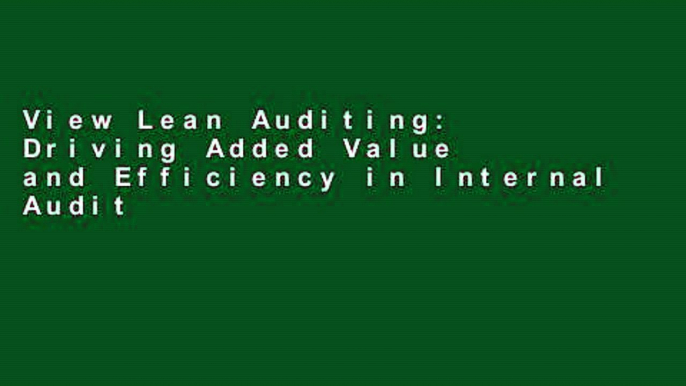 View Lean Auditing: Driving Added Value and Efficiency in Internal Audit online