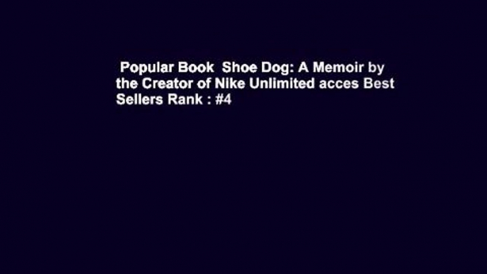 Popular Book  Shoe Dog: A Memoir by the Creator of Nike Unlimited acces Best Sellers Rank : #4