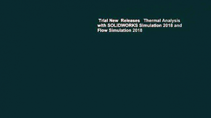 Trial New  Releases   Thermal Analysis with SOLIDWORKS Simulation 2018 and Flow Simulation 2018