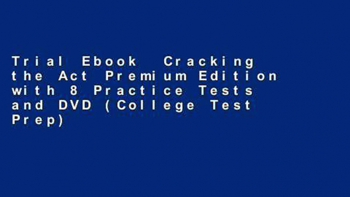 Trial Ebook  Cracking the Act Premium Edition with 8 Practice Tests and DVD (College Test Prep)