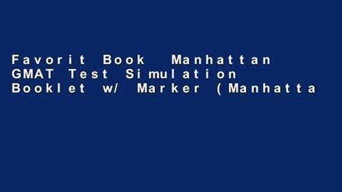 Favorit Book  Manhattan GMAT Test Simulation Booklet w/ Marker (Manhattan Prep GMAT Strategy