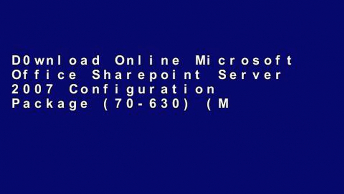 D0wnload Online Microsoft Office Sharepoint Server 2007 Configuration Package (70-630) (Microsoft