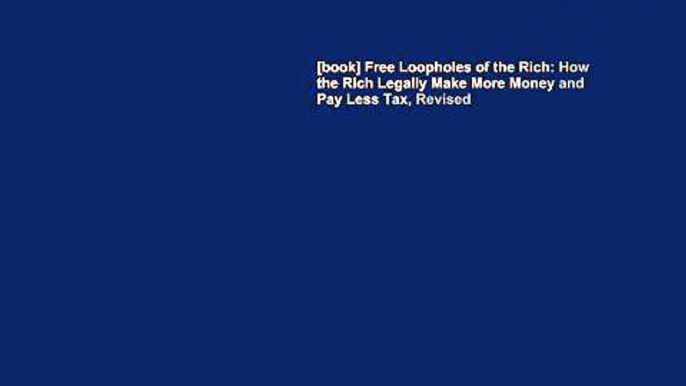 [book] Free Loopholes of the Rich: How the Rich Legally Make More Money and Pay Less Tax, Revised