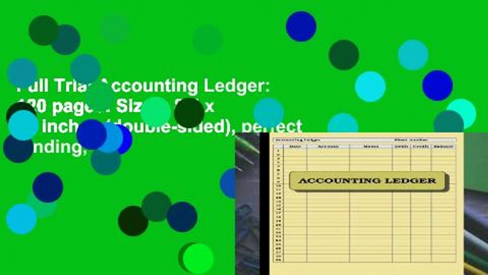 Full Trial Accounting Ledger: 120 pages: Size = 8.5 x 11 inches (double-sided), perfect binding,