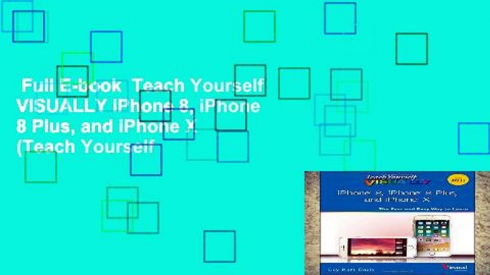 Full E-book  Teach Yourself VISUALLY iPhone 8, iPhone 8 Plus, and iPhone X (Teach Yourself