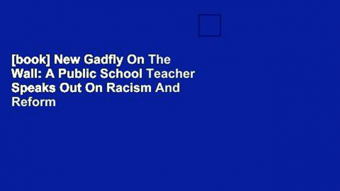 [book] New Gadfly On The Wall: A Public School Teacher Speaks Out On Racism And Reform