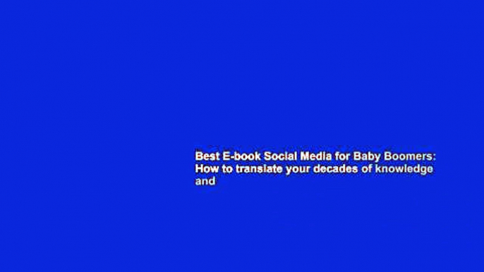 Best E-book Social Media for Baby Boomers: How to translate your decades of knowledge and